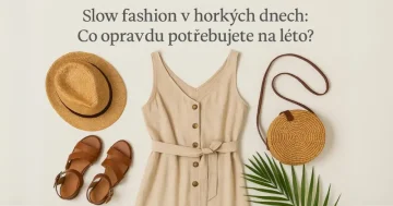 Slow fashion v horkých dnech: Co opravdu potřebujete na léto?